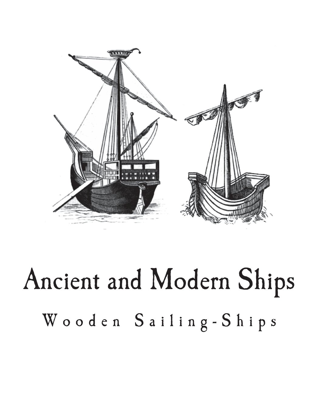 Ancient and Modern Ships Wooden SailingShips by Sir C. V