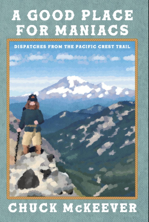 A Good Place For Maniacs: Dispatches From The Pacific Crest Trail
