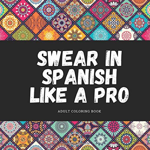 Swear in Spanish like a Pro Spanish Swear Word Adult Coloring Book by