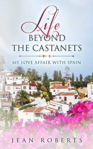 Life Beyond the Castanets: My Love Affair with Spain