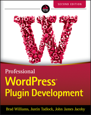 Professional WordPress Plugin Development, 2nd Edition by Brad Williams ...