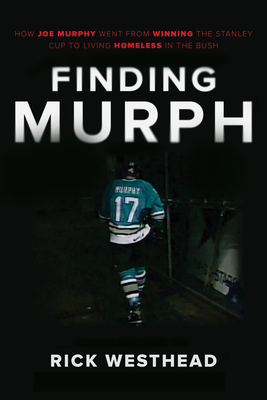 Finding Murph: From First Overall to Living Homeless in the Bush - The Tragic True Story of Joe Murphy