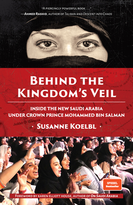Behind the Kingdom's Veil: Inside the New Saudi Arabia Under Crown Prince Mohammed bin Salman