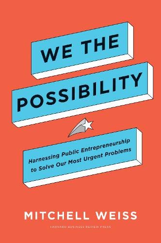 We the Possibility: Harnessing Public Entrepreneurship to Solve Our Most Urgent Problems
