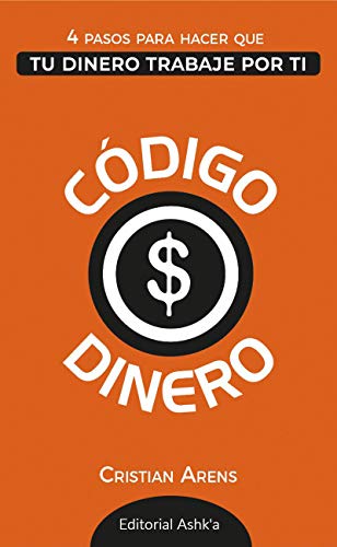 Código Dinero: 4 Pasos para hacer que tu dinero trabaje por ti