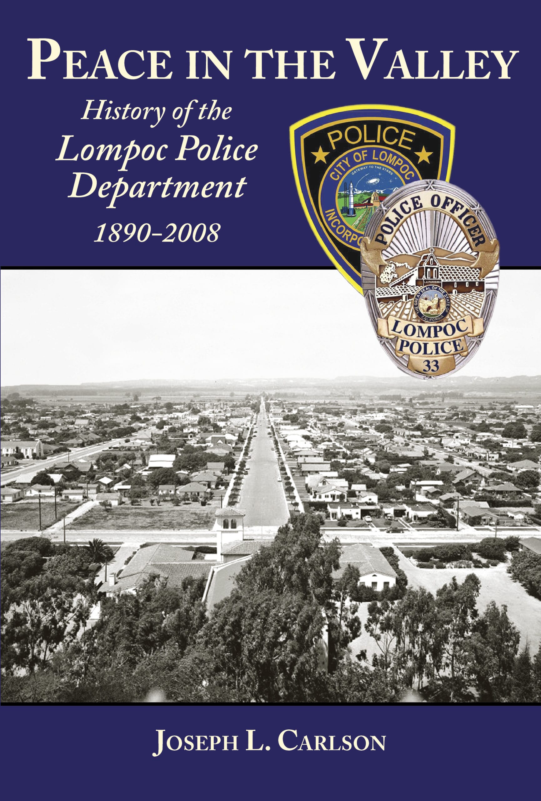 Peace in the Valley: History o fthe Lompoc Police Department, 1890-2008 ...