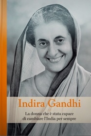 Indira Gandhi. La donna che è stata capace di cambiare l'India per sempre book cover