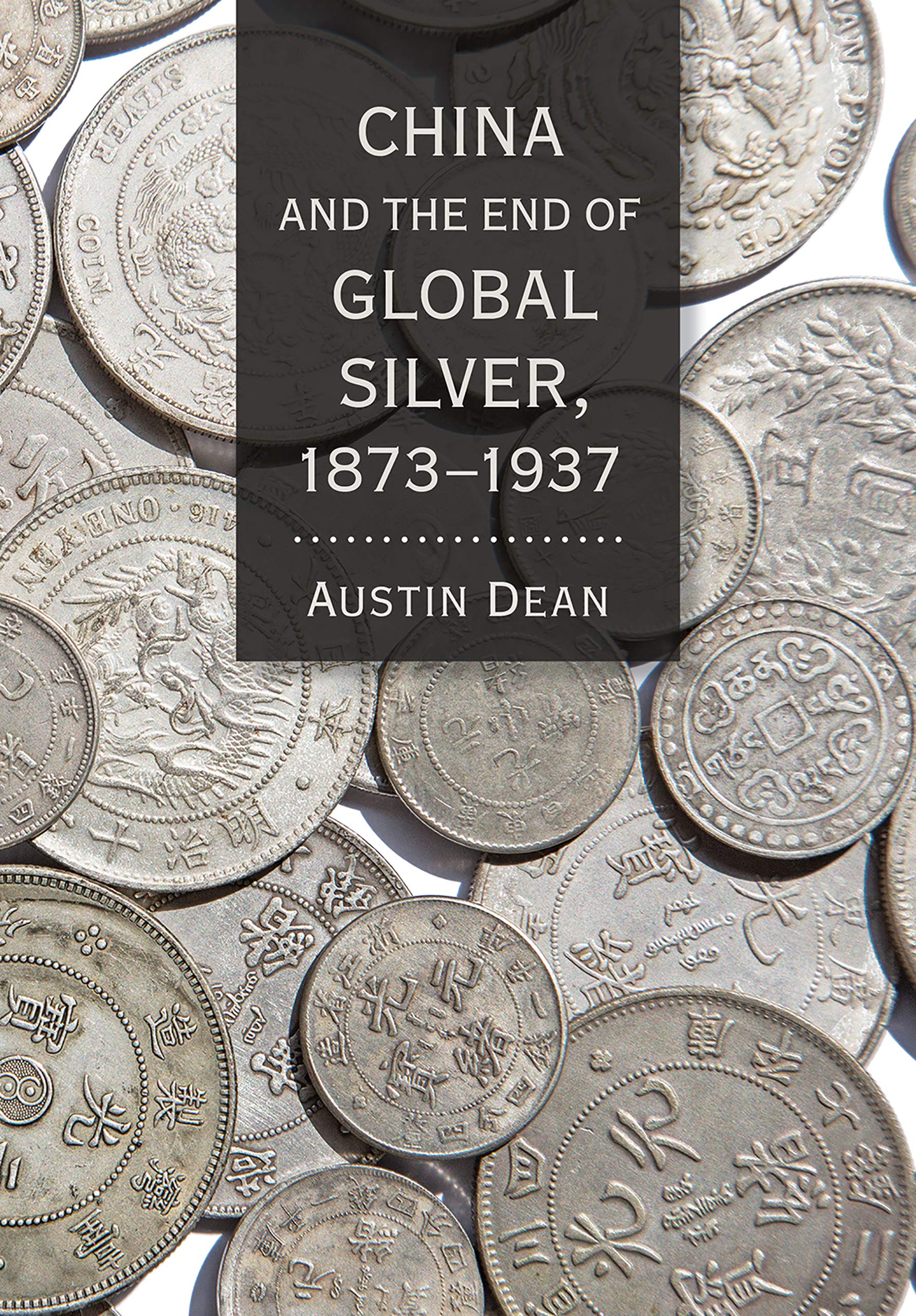 China and the End of Global Silver, 1873-1937 book cover