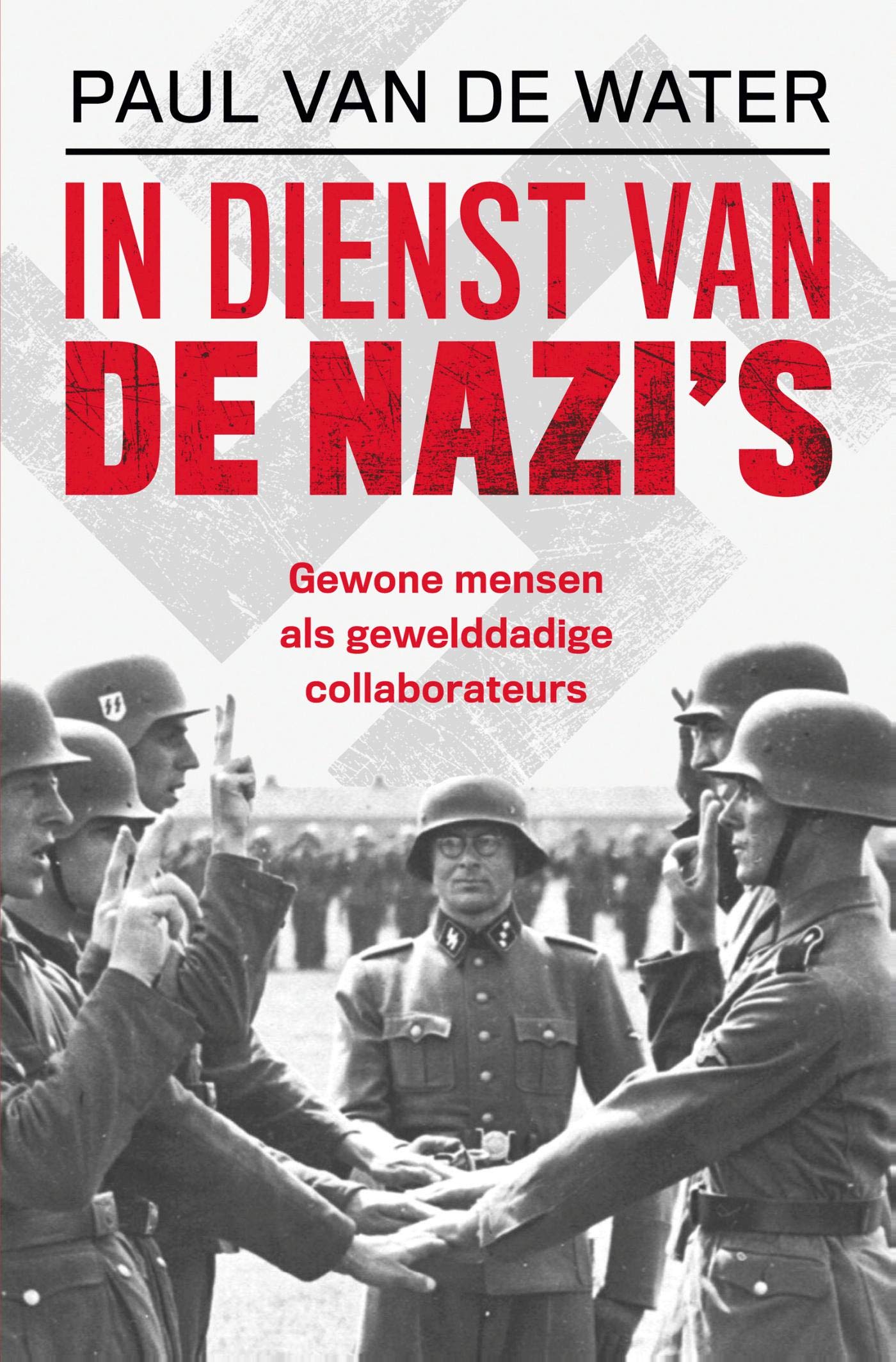 In dienst van de nazi's: Gewone mensen als gewelddadige collaborateurs