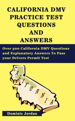California Dmv Practice Test Questions and Answers: Over 300 California ...