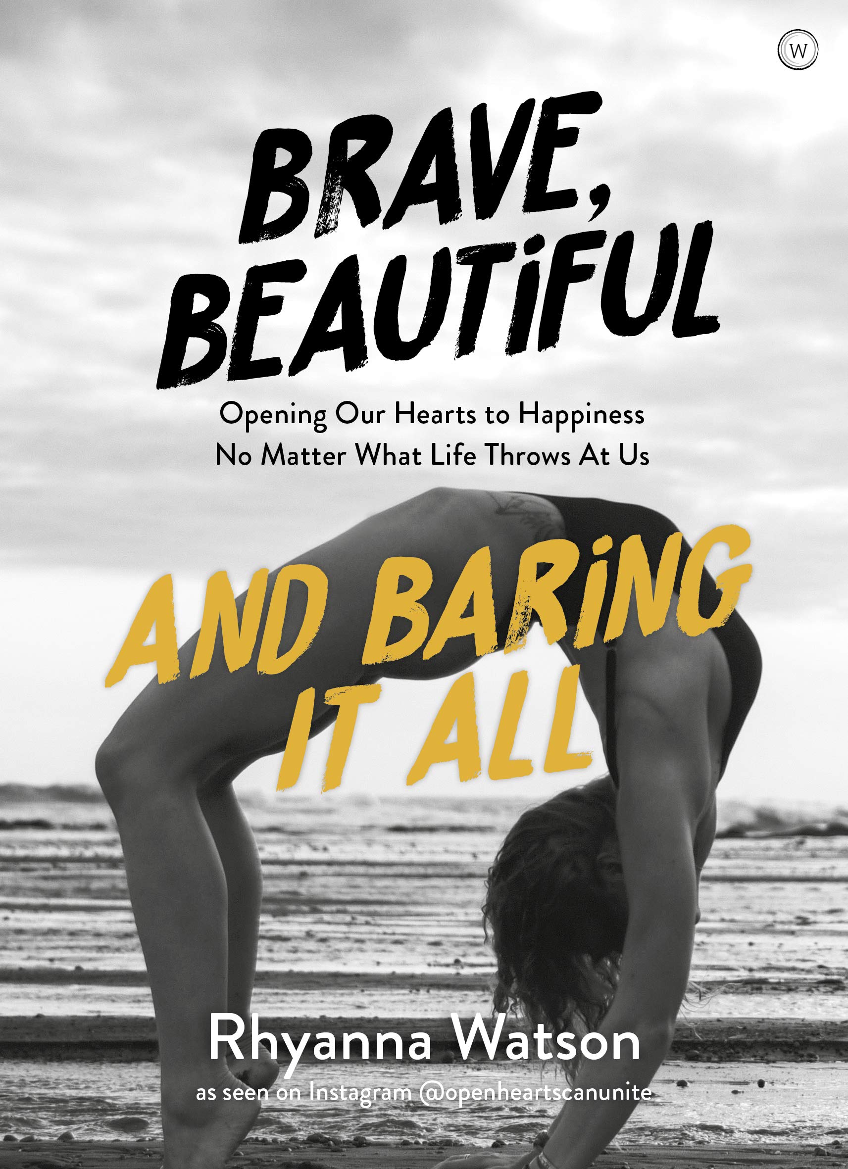 Brave, Beautiful and Baring It All Opening Our Hearts to Happiness No