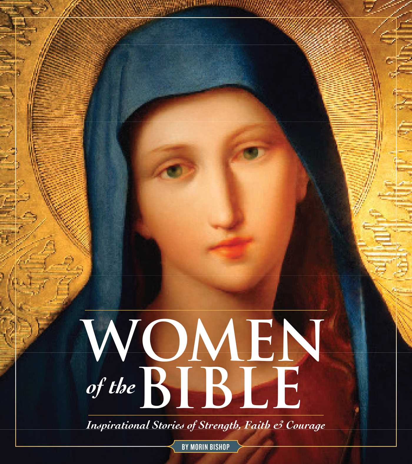 Women of the Bible Stories of Strength, Faith & Courage