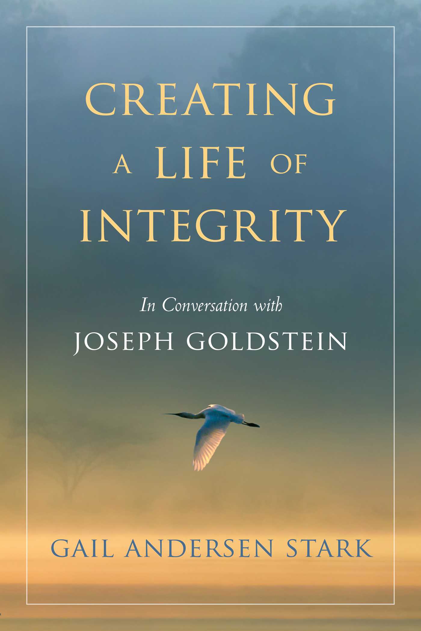 Creating a Life of Integrity: In Conversation with Joseph Goldstein
