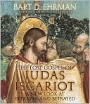 The Lost Gospel of Judas Iscariot: A New Look at Betrayer and Betrayed