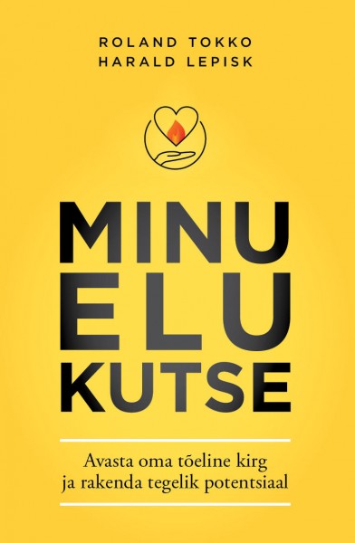 Minu elu kutse. Avasta oma tõeline kirg ja rakenda tegelik potentsiaal