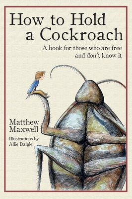 How To Hold a Cockroach: A book for those who are free and don't know it