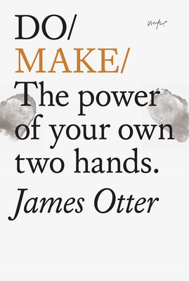 Do Make: The power of your own two hands.
