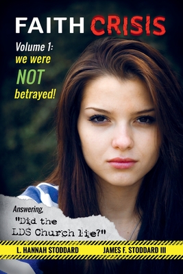 Faith Crisis - We Were NOT Betrayed!: Answering, "Did the LDS Church Lie?"