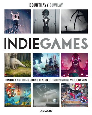 Indie Games: The Origins of Minecraft, Journey, Limbo, Dead Cells, The Banner Saga and Firewatch (INDIE GAMES HC)