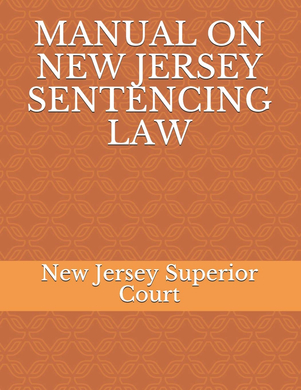 MANUAL ON NEW JERSEY SENTENCING LAW by New Jersey Superior Court