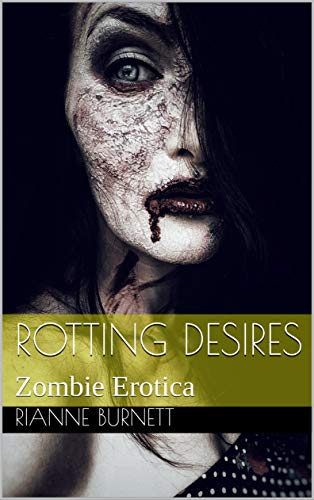 Rotting Desires: Zombie Erotica