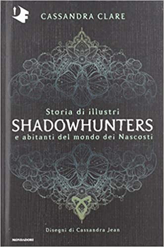 Storia di illustri Shadowhunters e abitanti del mondo dei Nascosti