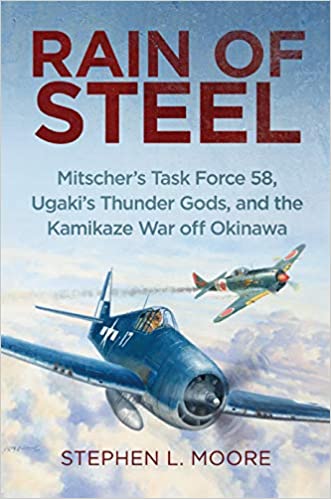 Rain of Steel: Mitscher's Task Force 58 Ugaki's Thunder Gods and the Kamikaze War off Okinawa