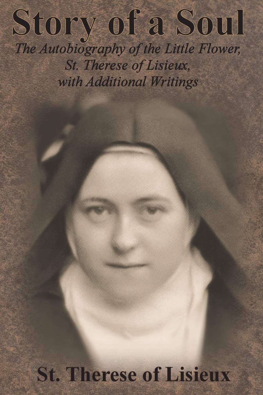 Story of a Soul The Autobiography of the Little Flower, St. Therese of