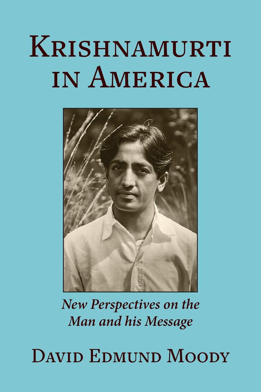 Krishnamurti in America New Perspectives on the Man and his Message by