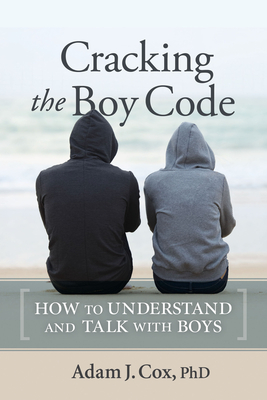 Cracking the Boy Code: How to Understand and Talk with Boys by Adam J ...