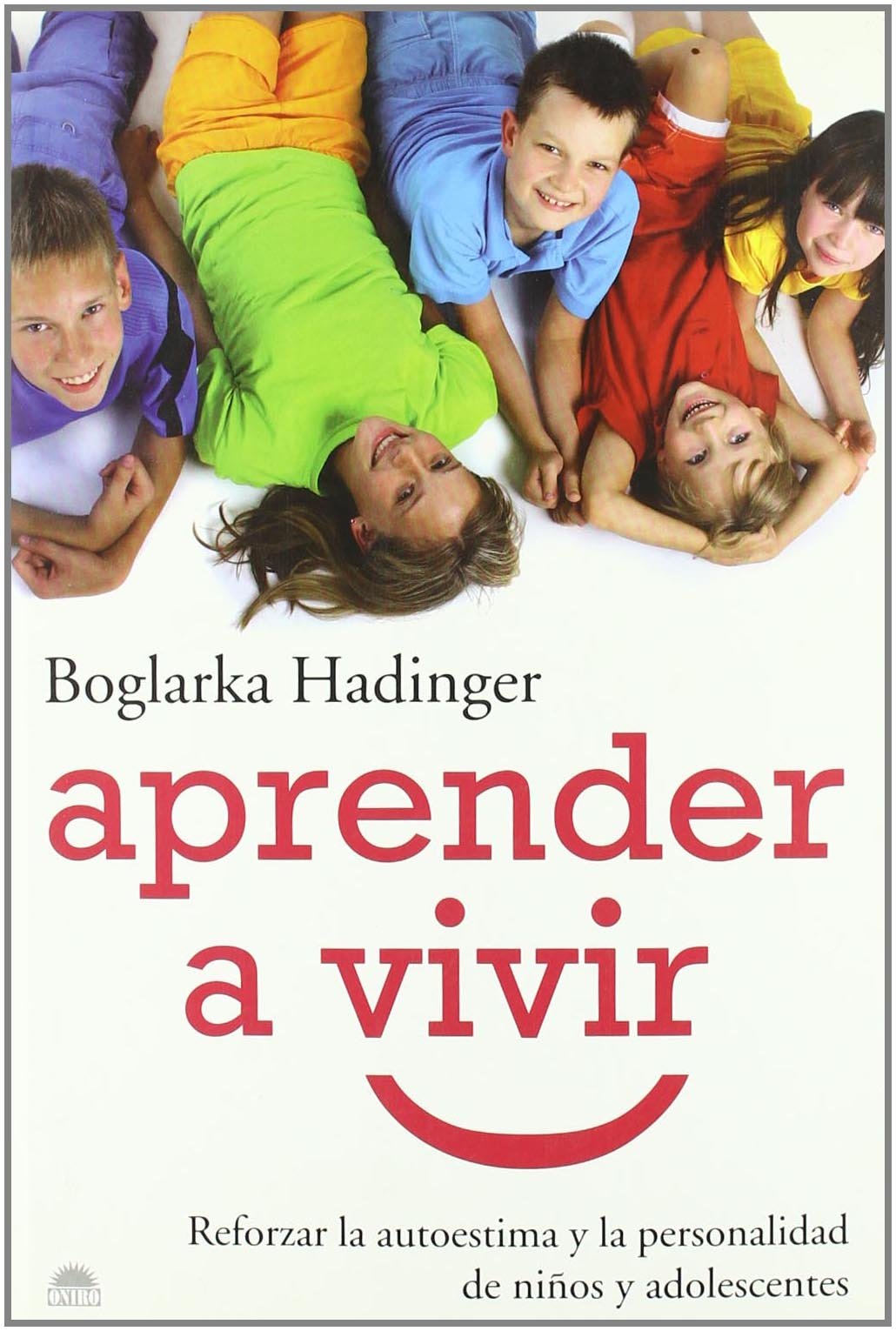 Aprender a vivir Reforzar la autoestima y la personalidad de