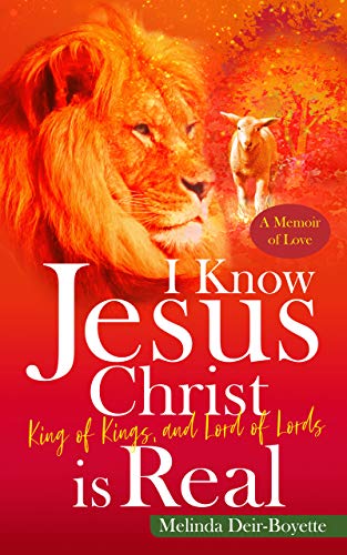 I Know Jesus Christ Is Real: King of Kings, and Lord of Lords