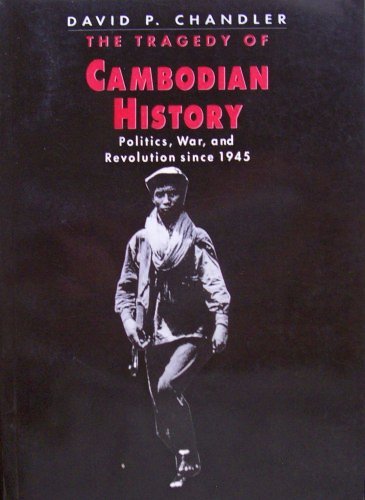 The Tragedy Of Cambodian History: Politics, War, and Revolution since 1945