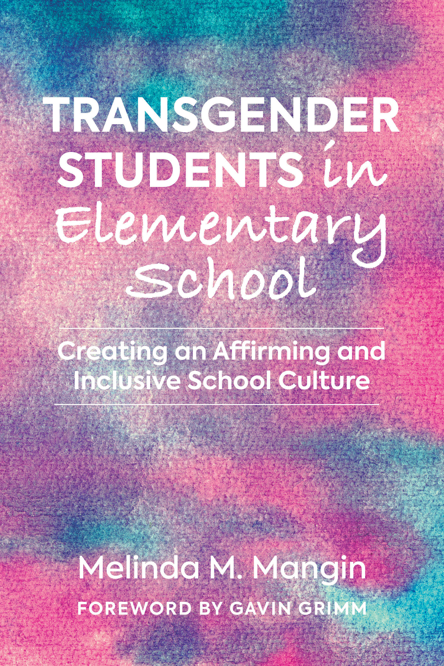 Transgender Students in Elementary School: Creating an Affirming and ...