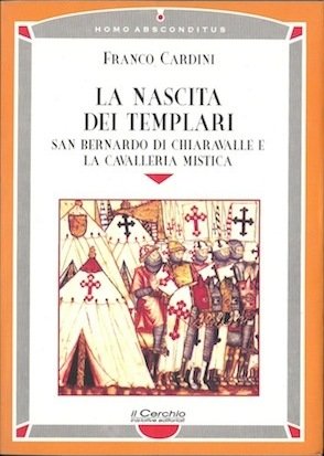 Franco Cardini – La nascita dei Templari. S. Bernardo di Chiaravalle e la cavalleria mistica (1999) Franco Cardini – La nascita dei Templari. S. Bernardo di Chiaravalle e la cavalleria mistica (1999)