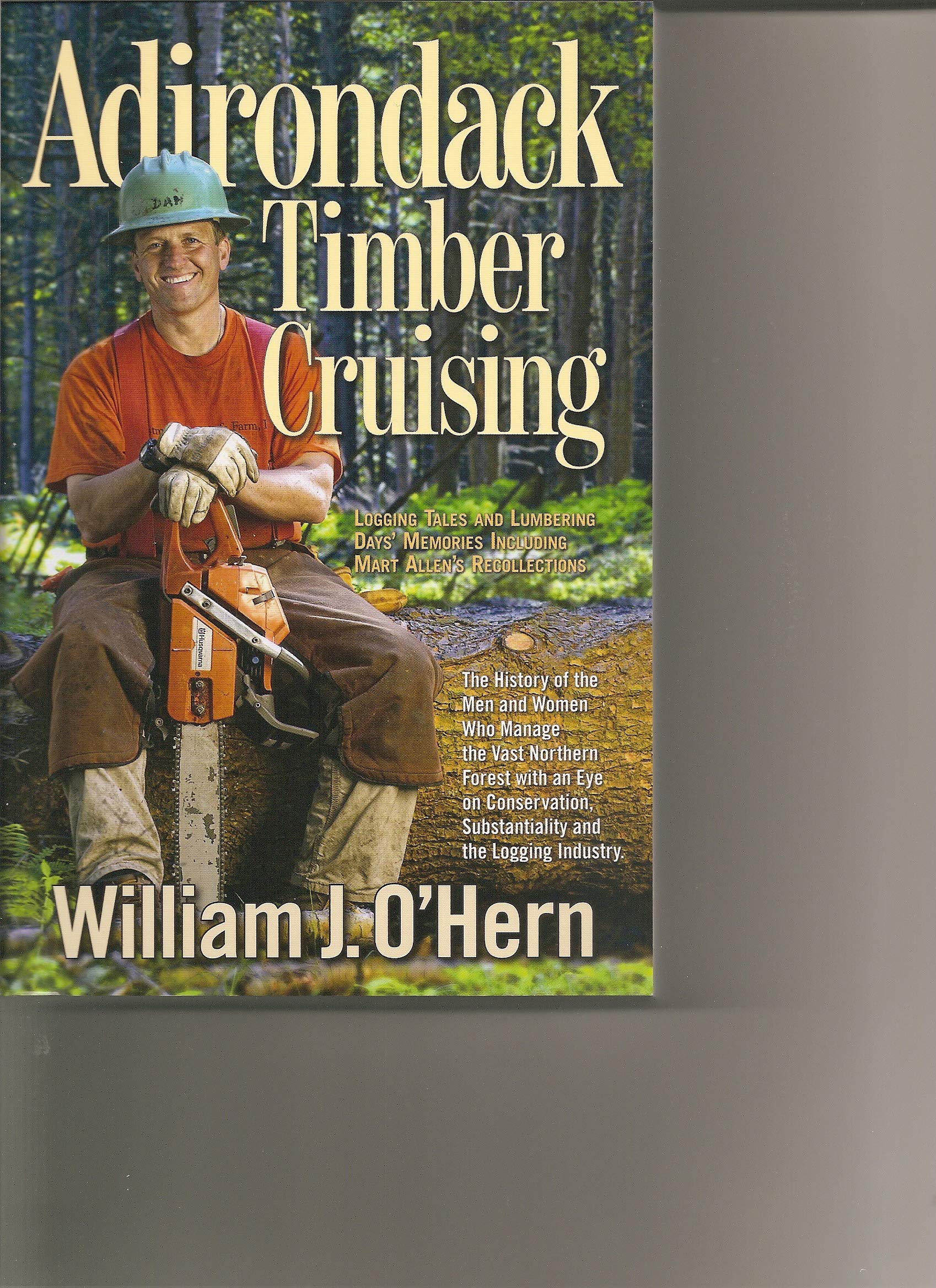 Adirondack Timber Cruising Logging Tales and Lumbering Days’ Memories