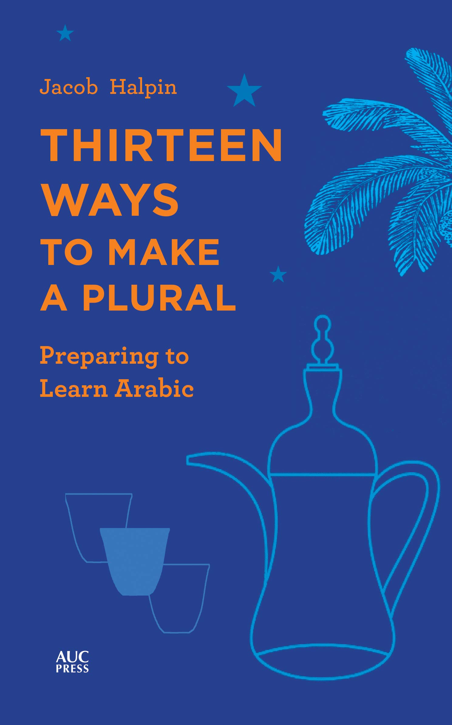 Thirteen Ways to Make a Plural Preparing to Learn Arabic by Jacob