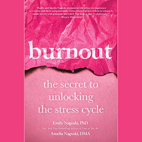 Burnout: The Secret to Unlocking the Stress Cycle