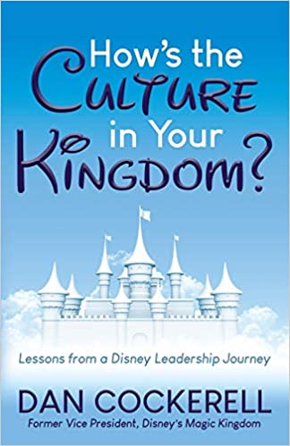 How's the Culture in Your Kingdom?: Lessons from a Disney Leadership Journey