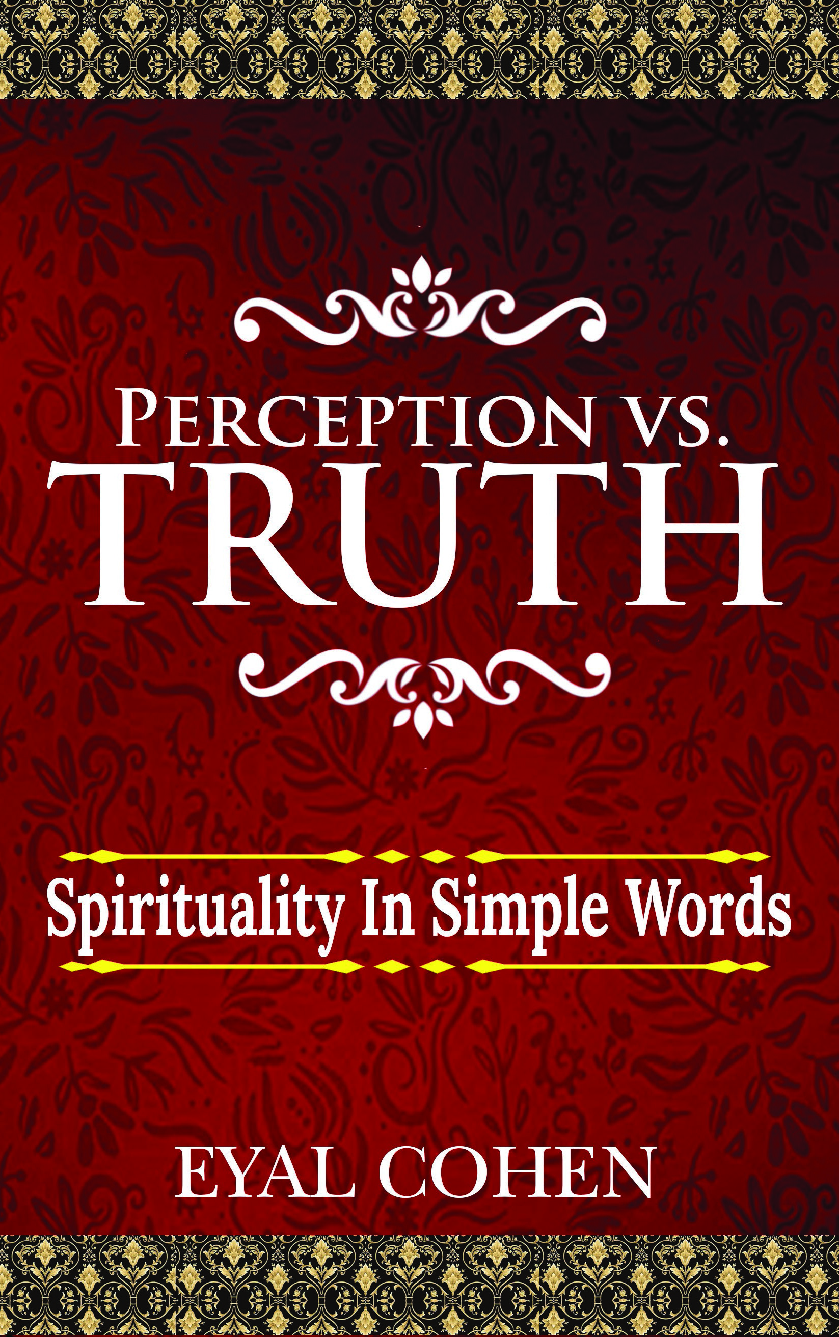 Truth Perception Perception vs Truth: Spirituality in Simple Words by Eyal Cohen | Goodreads