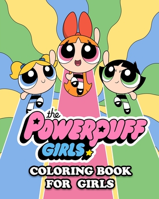 The Powerpuff Girls Coloring Book for Girls: Coloring All Your Favorite ...