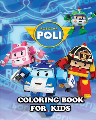 Robocar Poli Coloring Book for Kids: Coloring All Your Favorite