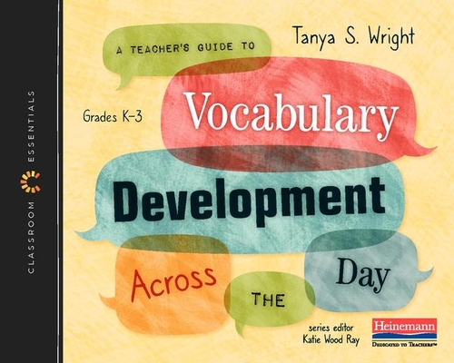 A Teacher’s Guide to Vocabulary Development Across the Day: The Classroom Essentials Series