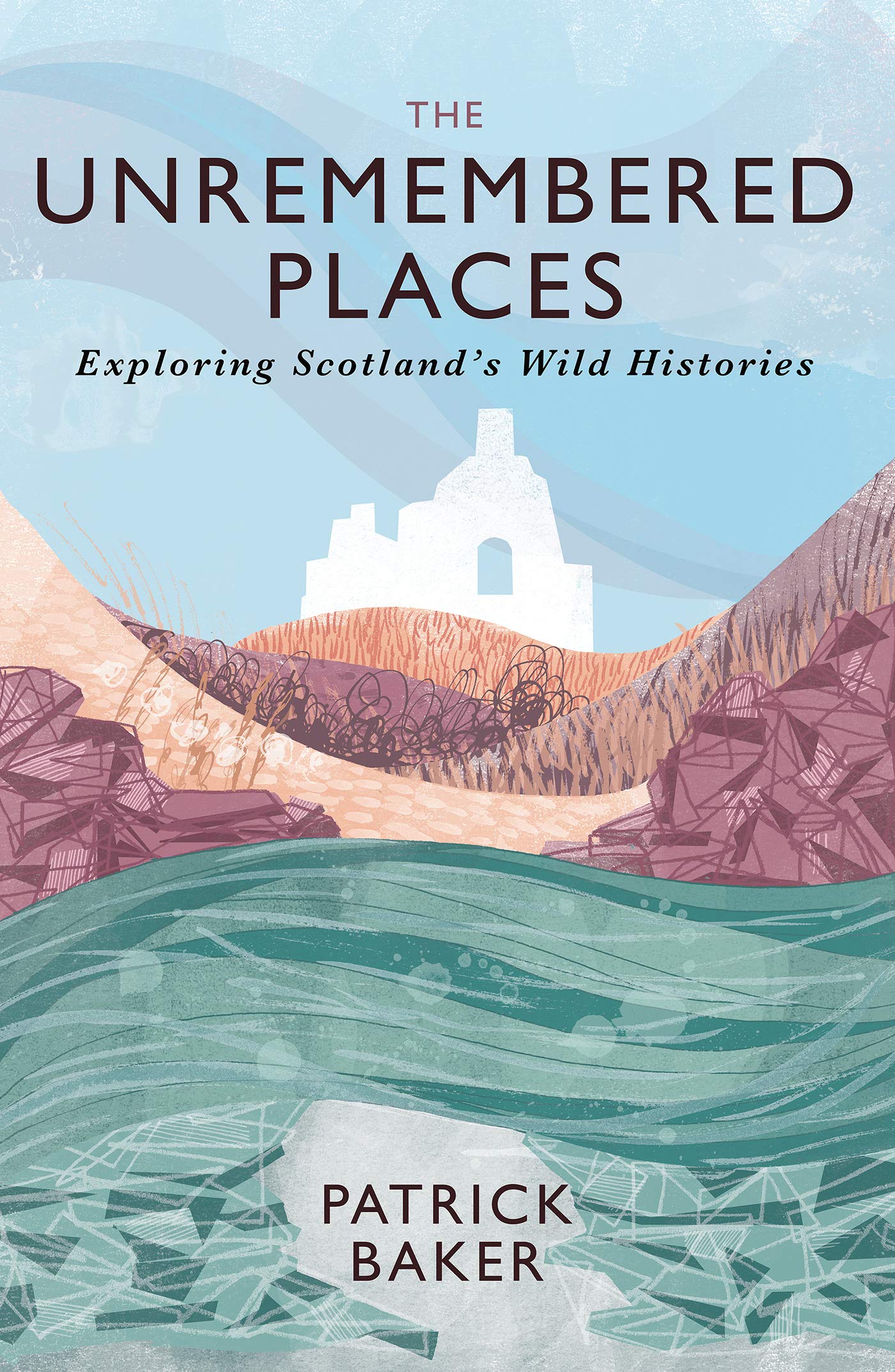 The Unremembered Places: Exploring Scotland's Wild Histories