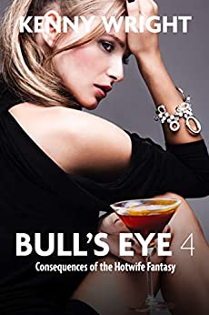 Bull's Eye 4: Consequences of the Hotwife Fantasy