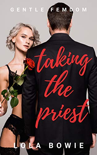 Taking The Priest Gentle Femdom By Lola Bowie Goodreads taking-the-priest-gentle-femdom-by-lola-bowie-goodreads