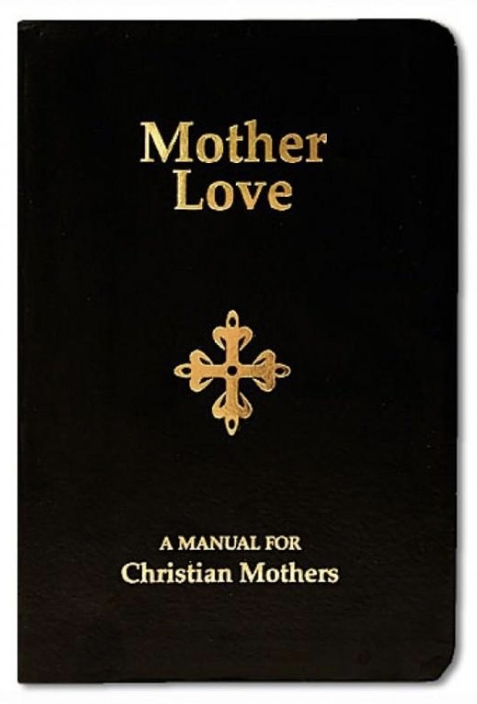 Mother Love: A Manual for Christian Mothers