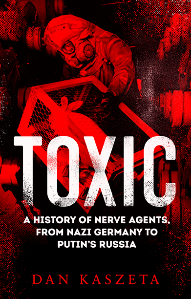 Toxic: A History of Nerve Agents, From Nazi Germany to Putin's Russia