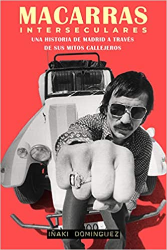 Macarras interseculares: Una historia de Madrid a través de sus mitos callejeros