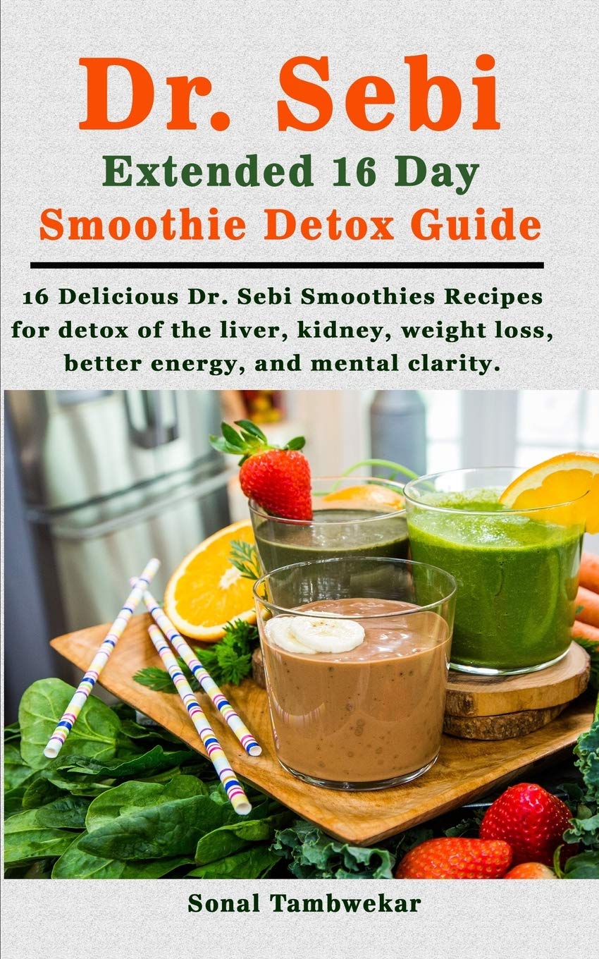 Dr. Sebi Extended 16 Day Smoothie Detox Guide: 16 Delicious Dr. Sebi